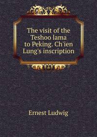 The visit of the Teshoo lama to Peking. Ch'ien Lung's inscription