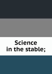 Science in the stable;