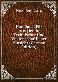 Handbuch Fur Acetylen in Technischer Und Wissenschaftlicher Hinsicht (German Edition)
