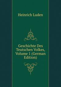 Geschichte Des Teutschen Volkes, Volume 1 (German Edition)