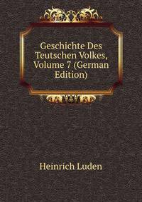 Geschichte Des Teutschen Volkes, Volume 7 (German Edition)