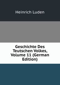 Geschichte Des Teutschen Volkes, Volume 11 (German Edition)