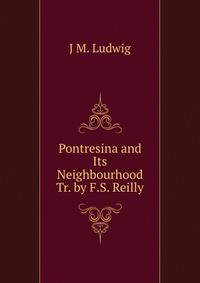 Pontresina and Its Neighbourhood Tr. by F.S. Reilly.