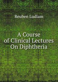 A Course of Clinical Lectures On Diphtheria