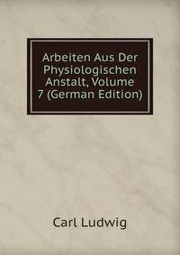 Arbeiten Aus Der Physiologischen Anstalt, Volume 7 (German Edition)