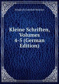 Kleine Schriften, Volumes 4-5 (German Edition)