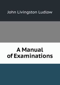 A Manual of Examinations