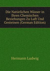 Die Naturlichen Wasser in Ihren Chemischen Beziehungen Zu Luft Und Gesteinen (German Edition)