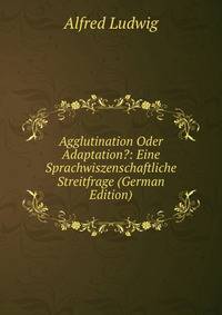 Agglutination Oder Adaptation?: Eine Sprachwiszenschaftliche Streitfrage (German Edition)
