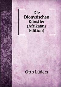 Die Dionysischen Kunstler (Afrikaans Edition)