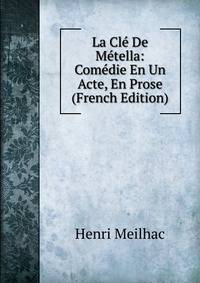 La Cle De Metella: Comedie En Un Acte, En Prose (French Edition)