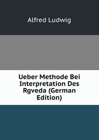 Ueber Methode Bei Interpretation Des Rgveda (German Edition)