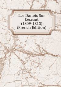 Les Danois Sur L'escaut (1809-1813) (French Edition)