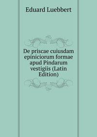 De priscae cuiusdam epiniciorum formae apud Pindarum vestigiis (Latin Edition)