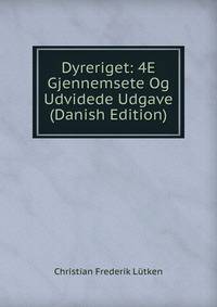 Dyreriget: 4E Gjennemsete Og Udvidede Udgave (Danish Edition)