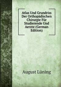 Atlas Und Grundriss Der Orthopadischen Chirurgie Fur Studierende Und Aerzte (German Edition)