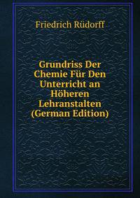 Grundriss Der Chemie Fur Den Unterricht an Hoheren Lehranstalten (German Edition)
