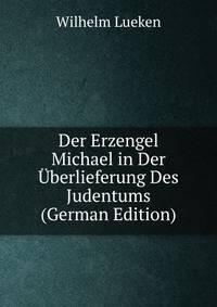 Der Erzengel Michael in Der ?berlieferung Des Judentums (German Edition)