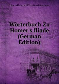 W?rterbuch Zu Homer's Iliade (German Edition)