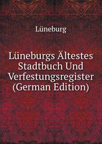 Luneburgs Altestes Stadtbuch Und Verfestungsregister (German Edition)