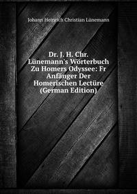 Dr. J. H. Chr. L?nemann's W?rterbuch Zu Homers Odyssee: Fr Anf?nger Der Homerischen Lect?re (German Edition)