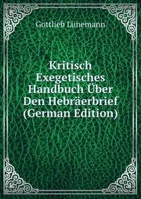 Kritisch Exegetisches Handbuch Uber Den Hebraerbrief (German Edition)