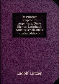 De Priorum Scriptorum Argenteae, Quae Dicitur, Latinitatis Studiis Scholasticis (Latin Edition)