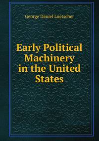 Early Political Machinery in the United States