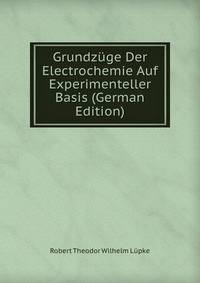 Grundzuge Der Electrochemie Auf Experimenteller Basis (German Edition)