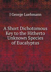 A Short Dichotomous Key to the Hitherto Unknown Species of Eucalyptus