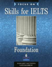 Focus on IELTS (International English Language Testing System) Foundation Level Skills