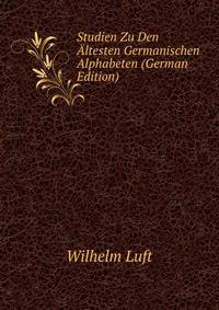 Studien Zu Den Altesten Germanischen Alphabeten (German Edition)