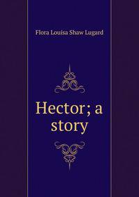 Hector; a story
