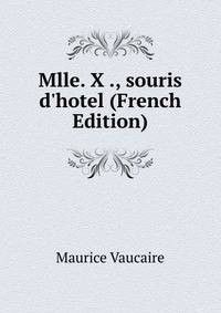 Mlle. X ., souris d'hotel (French Edition)
