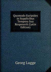 Quomodo Euripides in Supplicibus Tempora Sua Respexerit (Latin Edition)