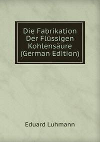 Die Fabrikation Der Flussigen Kohlensaure (German Edition)