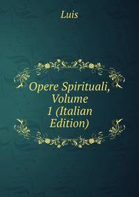 Opere Spirituali, Volume 1 (Italian Edition)
