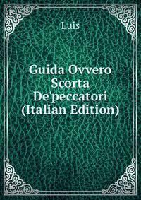Guida Ovvero Scorta De'peccatori (Italian Edition)