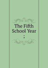 The Fifth School Year ;