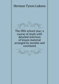 The fifth school year; a course of study with detailed selection of lesson material arranged by months and correlated