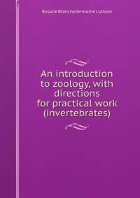 An introduction to zoology, with directions for practical work (invertebrates)