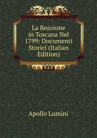 La Reazione in Toscana Nel 1799: Documenti Storici (Italian Edition)