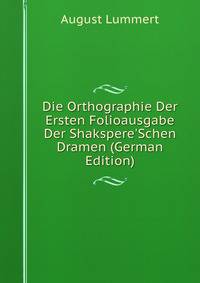 Die Orthographie Der Ersten Folioausgabe Der Shakspere'Schen Dramen (German Edition)