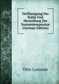 Verflussigung Der Kohle Und Herstellung Der Sonnentemperatur (German Edition)
