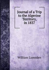 Journal of a Trip to the Algerine Territory, in 1837
