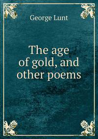 The age of gold, and other poems