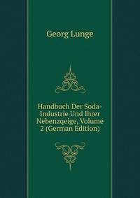 Handbuch Der Soda-Industrie Und Ihrer Nebenzqeige, Volume 2 (German Edition)