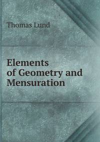 Elements of Geometry and Mensuration