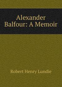 Alexander Balfour: A Memoir