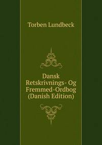Dansk Retskrivnings- Og Fremmed-Ordbog (Danish Edition)